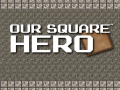 Hra Our Square Hero