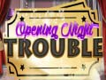 Hra Opening Night Trouble