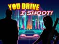Hra You Drive I Shoot