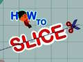 Hra How to slice