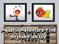 Hra Aquatic Adventure Find Stylish Fish Toy