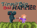 Hra Timmys Big Bad Hammer
