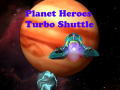 Hra Planet Heroes Turbo Shuttle   