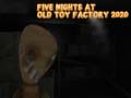 Hra Five Nights at Old Toy Factory 2020