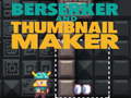 Hra Berserker and Thumbnail Maker