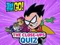 Hra Teen Titans Go! The Close-ups Quiz
