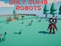 Hra Only Dumb Robots