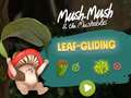 Hra Mush-Mush and the Mushables Leaf Gliding