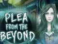 Hra  Plea From The Beyond