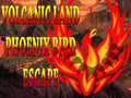 Hra Volcanic Land Phoenix Bird Escape