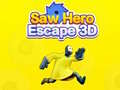 Hra Saw Hero Escape 3D
