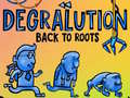 Hra Degralution buck to roots