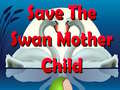 Hra Save The Swan Mother Child