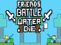 Hra Friends Battle Water Die