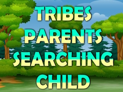 Hra Tribes Parents Searching Child