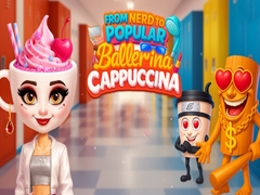 Hra From Nerd to Popular Ballerina Cappuccina