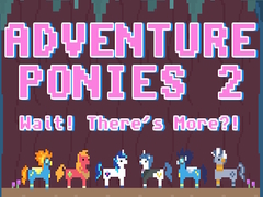 Hra Adventure Ponies 2: Wait! There's More?!