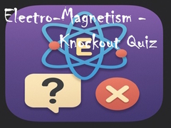 Hra Electro-Magnetism - Knockout Quiz