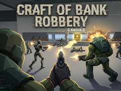 Hra Craft of Bank Robbery