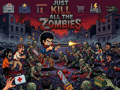Hra Just... kill all the zombies!