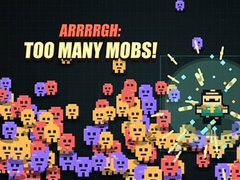 Hra Arrrrgh:Too Many Mobs!